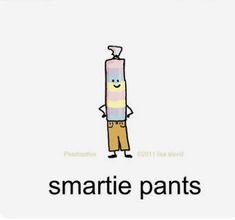 a cartoon character is standing next to a large tube with the words smartie pants on it