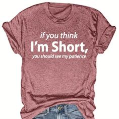 Women's New In Packaging Pink With White Lettering If You Think I'm Short You Should See My Patience Be Kind T Shirt, Graphic Tees Funny, Funny T Shirt Sayings, Cute Shirt Designs, Funny Shirt Sayings, Cute Graphic Tees, Funny Graphic Tees, T Shirts With Sayings, Shirts With Sayings