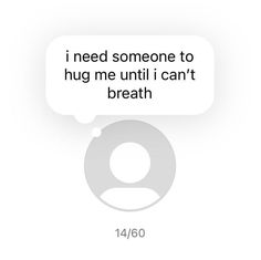 the text reads, i need someone to hug me until i can't breath