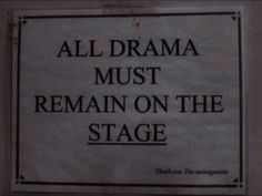 a sign on the wall that says, all drama must remain on the stage