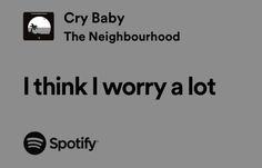 i think i worry a lot with spotify and cry baby on the neighbourhood logo