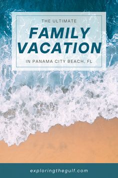 the ultimate family vacation in panam city beach, fl with text overlaying it