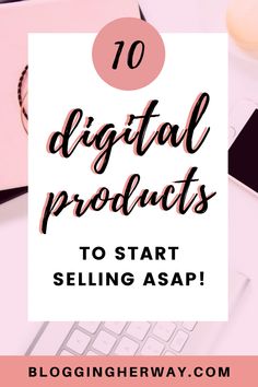 the words 10 digital products to start selling asap