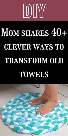 a woman standing on top of a rug with the words diy mom shares 40 clever ways to transform old towels