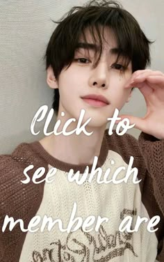 a young man with his hand on his head and the words, click to see which member are