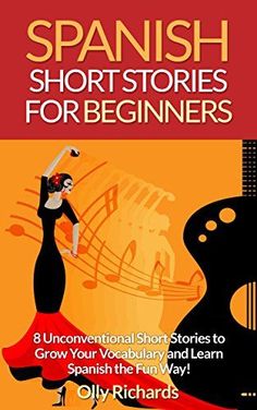 spanish short stories for beginners 8 unconventional short stories to grow your vocabulary and learn spanish the fun way