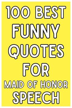 the words,'100 best funny quotes for maid of honor speech'are in black and