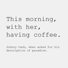 johnny cash's quote about having coffee with his wife, who is also serving him