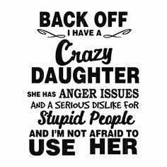 the back off i have a crazy daughter quote