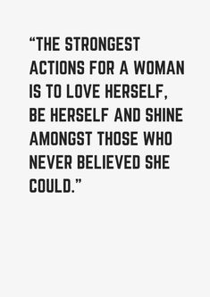 an image of a woman with a quote on it that says the strongest actions for a woman is to love herself, be herself, and shine among those who never