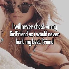 i will never chat on my girlfriend as i would never hurt my best friends friend