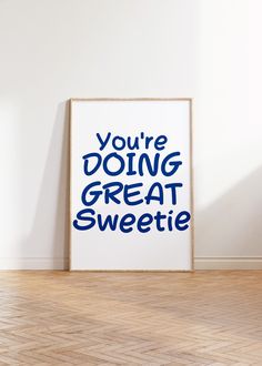 a poster with the words you're doing great sweetie in blue on it