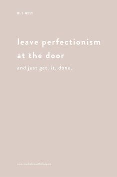 the words leave perfectionism at the door and just get it done