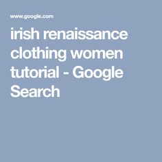 irish renaissance clothing women tutorial - Google Search Clothing Women, Sewing Projects, Google Search, Clothes For Women, Clothes