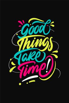 the words good things take time written in bright colors on a black background with an arrow