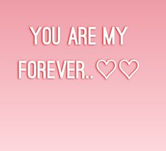 the words you are my forever written in white on a pink background with two hearts