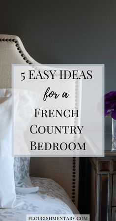 a french country bedroom with the text 5 easy ideas for a french country bedroom