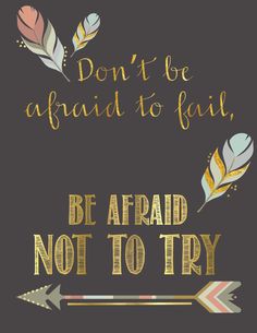 an arrow with the words don't be afraid to fail, be afraid not to try