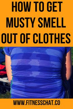 the back of a woman's shirt that says how to get must smell out of clothes