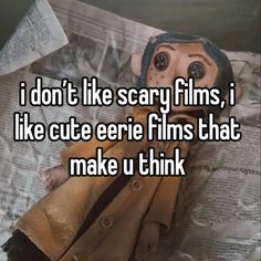 a doll that is laying down with the caption i don't like scary films, i like cute entire films that make u think