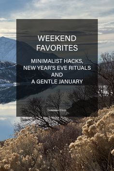 the words weekend favorites minimalist hacks, new years's rituals and a gentle january