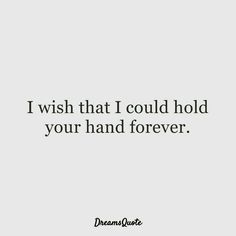 the words i wish that i could hold your hand forever are in black and white