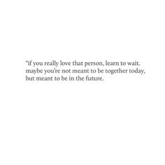 a white wall with a quote on it that says if you really love that person, learn to wait maybe you're not meant to be together today