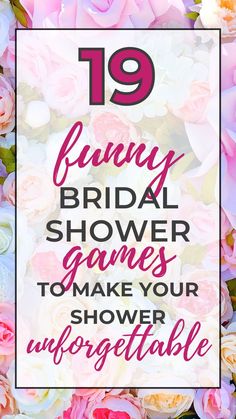 flowers with the words 19 funny bridal shower games to make your unforgettable