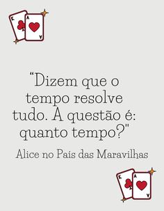 two playing cards with the caption'dizem que o tempro resolve tudo, a questao e quanto tempo tempo??