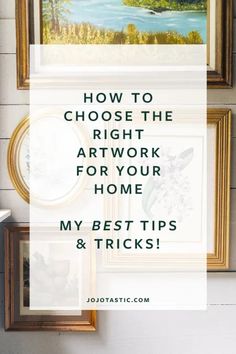 the words how to choose the right art work for your home my best tips and tricks