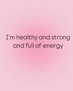 a pink background with the words i'm healthy and strong and full of energy