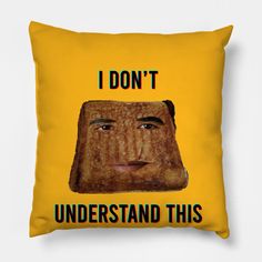 a yellow pillow with an image of a toasted sandwich on it that says, i don't understand this