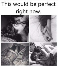 black and white photos of people in bed with text that reads, this would be perfect right now