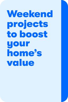 a blue and white poster with the words weekend projects to boost your home's value