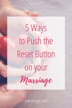 hands holding hearts with the words 5 ways to push the rest button on your marriage