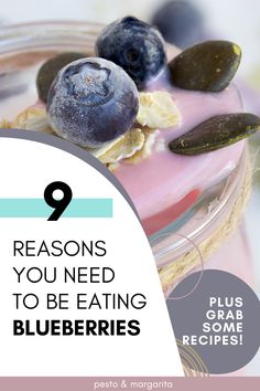 blueberries and yogurt in a jar with the words 9 reasons you need to be eating blueberries