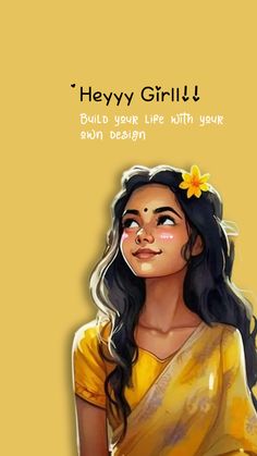 a woman in yellow sari with a flower on her head and the words hey girl build your life with your son design