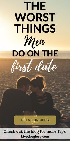 two people sitting on the beach with text that reads, the worst things men do on the first date check out the blog for more tips