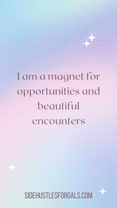 the words i am a magnet for opportunity and beautiful encounters on a pastel background