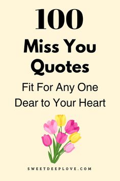 flowers with the words, 100 miss you quotes fit for any one dear to your heart