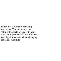 a poem written in black and white with the words you're not a victim for sharing your story, you are a survivor setting the world on fire with your truth