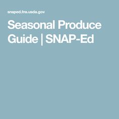 the seasonal produce guide for snap - ed is shown in white on a blue background