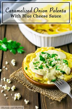 a close up of a plate of food with cheese sauce on it and the words caramelized onion polenta with blue cheese sauce