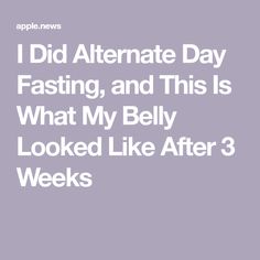 I Did Alternate Day Fasting, and This Is What My Belly Looked Like After 3 Weeks Every Other Day Diet, Fasting Ideas, 21 Day Fix Diet, Fast And Pray, Start Running, Bloated Belly, Juice Diet, Fasting Diet, After 3