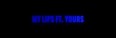 the words wlipps ft yours are lit up in blue