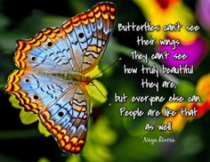 a butterfly sitting on top of a flower with a quote about butterflies can't see their wings they can't see how truly beautiful they are, but everyone else can