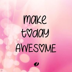 the words make today awesome are written in black ink on a pink and white background