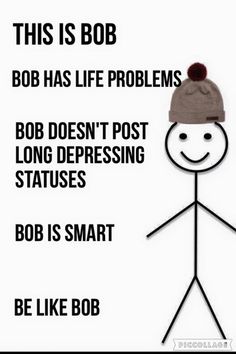 this is bob doesn't like someone bob doesn't tell the whole world bob is smart be like bob