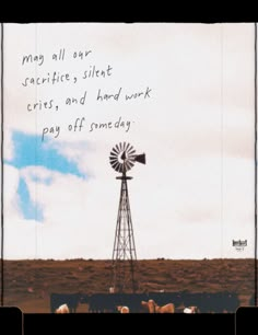 there is a windmill and some cows in the field with a quote on it that says, may all ever practice silent crisses and hard work pay off somebody