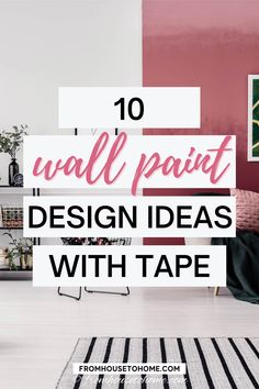 the words 10 wall paint design ideas with tape are in front of a pink and white room